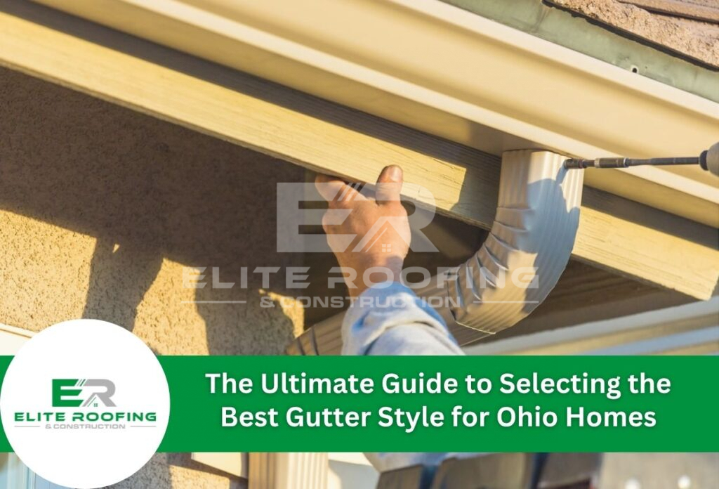 The Ultimate Guide to Selecting the Best Gutter Style for Ohio Homes